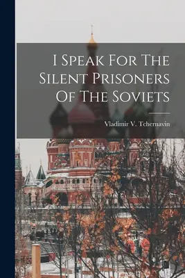Vorbesc pentru prizonierii tăcuți ai sovietelor - I Speak For The Silent Prisoners Of The Soviets