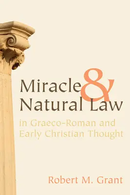 Miracolul și legea naturală în gândirea greco-romană și creștină timpurie - Miracle and Natural Law in Graeco-Roman and Early Christian Thought
