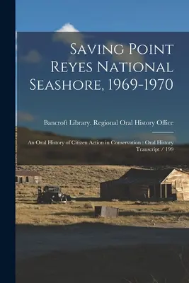 Saving Point Reyes National Seashore, 1969-1970: O istorie orală a acțiunii cetățenilor în conservare: Transcrierea istoriei orale / 199 - Saving Point Reyes National Seashore, 1969-1970: An Oral History of Citizen Action in Conservation: Oral History Transcript / 199