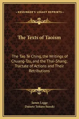 Textele taoismului: Tao Te Ching, scrierile lui Chuang-Tzu și Thai-Shang; Tratat despre acțiuni și retribuțiile lor - The Texts of Taoism: The Tao Te Ching, the Writings of Chuang-Tzu, and the Thai-Shang; Tractate of Actions and Their Retributions