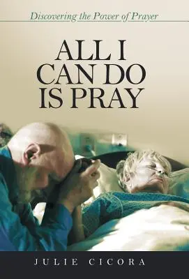 All I Can Do Is Pray: Descoperirea puterii rugăciunii - All I Can Do Is Pray: Discovering the Power of Prayer