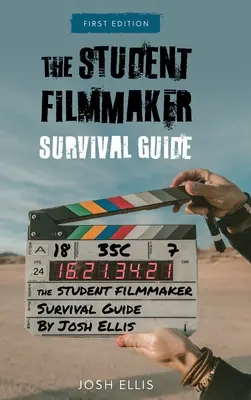 Student Filmmaker Survival Guide (Ghid de supraviețuire pentru regizori) - Student Filmmaker Survival Guide