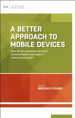 O abordare mai bună a dispozitivelor mobile: Cum maximizăm resursele, promovăm echitatea și sprijinim obiectivele educaționale? (ASCD Arias) - A Better Approach to Mobile Devices: How do we maximize resources, promote equity, and support instructional goals? (ASCD Arias)