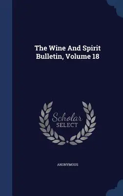 The Wine And Spirit Bulletin, volumul 18 - The Wine And Spirit Bulletin, Volume 18