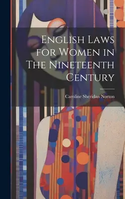 English Laws for Women in The Nineteenth Century (Legile engleze pentru femei în secolul al XIX-lea) - English Laws for Women in The Nineteenth Century