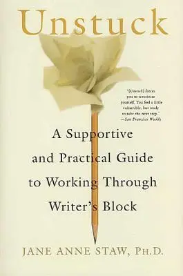 Unstuck: Un ghid de susținere și practic pentru a lucra prin blocajul scriitorului - Unstuck: A Supportive and Practical Guide to Working Through Writer's Block