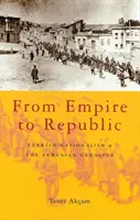 De la imperiu la republică: Naționalismul turc și genocidul armean - From Empire to Republic: Turkish Nationalism and the Armenian Genocide