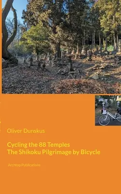 Călătorind cu bicicleta prin cele 88 de temple: Pelerinajul Shikoku pe bicicletă - Cycling the 88 Temples: The Shikoku Pilgrimage by Bicycle