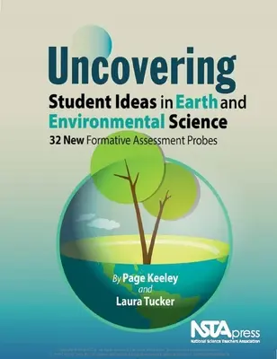Uncovering Student Ideas in Earth and Environmental Science: 32 de noi sondaje de evaluare formativă - Uncovering Student Ideas in Earth and Environmental Science: 32 New Formative Assessment Probes