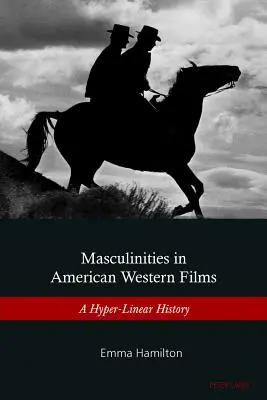 Masculinități în filmele western americane: O istorie hiper-liniară - Masculinities in American Western Films: A Hyper-Linear History
