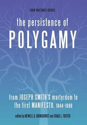 Persistența poligamiei: De la martiriul lui Joseph Smith la primul manifest, 1844-1890 - The Persistence of Polygamy: From Joseph Smith's Martyrdom to the First Manifesto, 1844-1890
