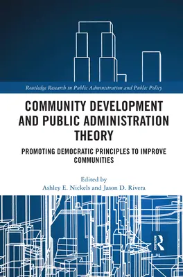 Teoria dezvoltării comunitare și a administrației publice: Promovarea principiilor democratice pentru îmbunătățirea comunităților - Community Development and Public Administration Theory: Promoting Democratic Principles to Improve Communities