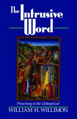 Cuvântul Intrusiv: Predicarea către cei nebotezați [Preaching to the Unbaptized - The Intrusive Word: Preaching to the Unbaptized