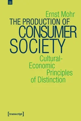 Producția societății de consum: Principii cultural-economice de diferențiere - The Production of Consumer Society: Cultural-Economic Principles of Distinction
