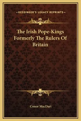 Regii-popi irlandezi, foști conducători ai Marii Britanii - The Irish Pope-Kings Formerly The Rulers Of Britain