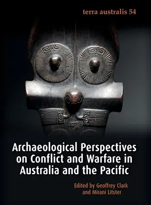 Perspective arheologice asupra conflictelor și războaielor în Australia și Pacific - Archaeological Perspectives on Conflict and Warfare in Australia and the Pacific