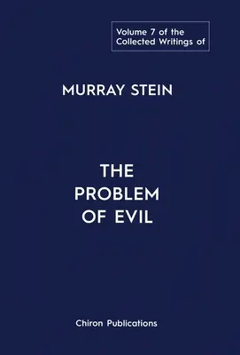 The Collected Writings of Murray Stein: Volumul 7: Problema răului - The Collected Writings of Murray Stein: Volume 7: The Problem of Evil