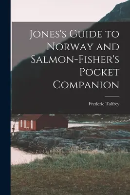 Ghidul lui Jones către Norvegia și companionul de buzunar al lui Salmon Fisher - Jones's Guide to Norway and Salmon-Fisher's Pocket Companion