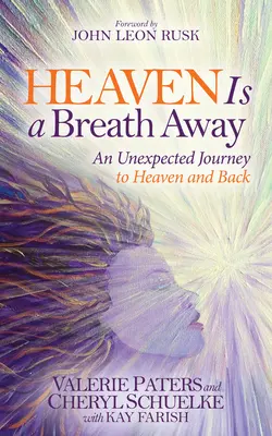 Heaven Is a Breath Away: O călătorie neașteptată spre cer și înapoi - Heaven Is a Breath Away: An Unexpected Journey to Heaven and Back