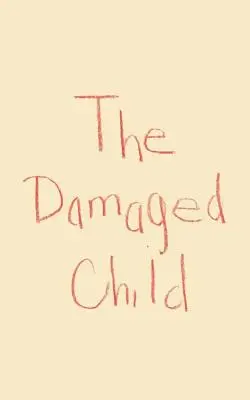 Copilul rănit - The Damaged Child