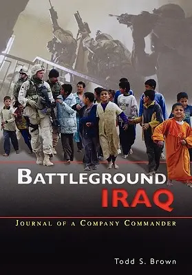 Battleground Irak: Jurnalul unui comandant de companie (The Journal of a Company Commander) - Battleground Iraq: The Journal of a Company Commander