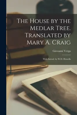The House by the Medlar Tree. Traducere de Mary A. Craig; cu introd. de W.D. Howells - The House by the Medlar Tree. Translated by Mary A. Craig; With Introd. by W.D. Howells