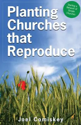 Plantarea bisericilor care se reproduc: Pornirea unei rețele de biserici simple - Planting Churches That Reproduce: Starting a Network of Simple Churches