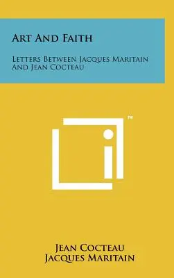 Arta și credința: Scrisori între Jacques Maritain și Jean Cocteau - Art And Faith: Letters Between Jacques Maritain And Jean Cocteau