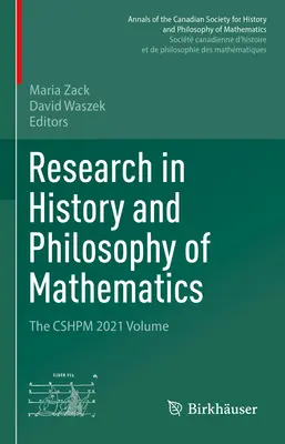 Research in History and Philosophy of Mathematics: Volumul Cshpm 2021 - Research in History and Philosophy of Mathematics: The Cshpm 2021 Volume