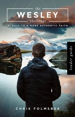 Ghidul liderului provocării Wesley: 21 de zile pentru o credință mai autentică - The Wesley Challenge Leader Guide: 21 Days to a More Authentic Faith
