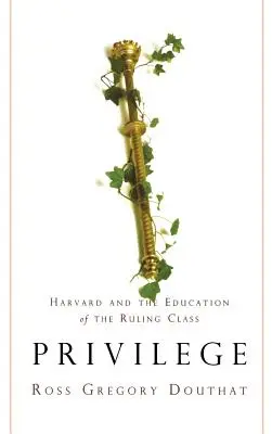 Privilege: Harvard și educația clasei conducătoare (Harvard and the Education of the Ruling Class) - Privilege: Harvard and the Education of the Ruling Class