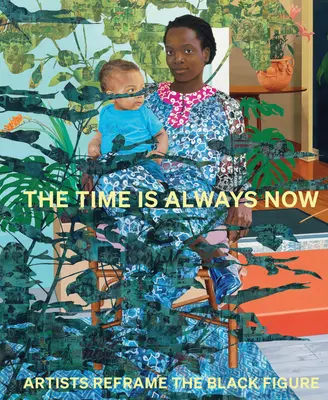 Timpul este întotdeauna acum: Artiștii reformulează figura neagră - The Time Is Always Now: Artists Reframe the Black Figure