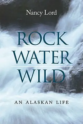 Rock, Water, Wild: O viață în Alaska - Rock, Water, Wild: An Alaskan Life