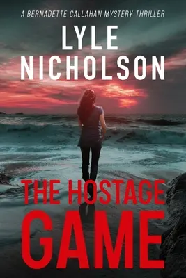 The Hostage Game: Un thriller misterios cu Bernadette Callahan - The Hostage Game: A Bernadette Callahan Mystery Thriller