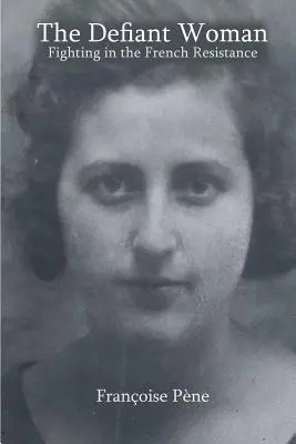 Femeia sfidătoare: Lupta în Rezistența franceză - The Defiant Woman: Fighting in the French Resistance