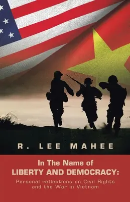 În numele LIBERTĂȚII ȘI DEMOCRAȚIEI: Reflecții personale despre drepturile civile și războiul din Vietnam - In The Name of LIBERTY AND DEMOCRACY: Personal reflections on Civil Rights and the War in Vietnam
