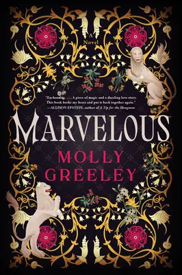 Marvelous: Un roman despre minune și romantism la curtea regală franceză - Marvelous: A Novel of Wonder and Romance in the French Royal Court