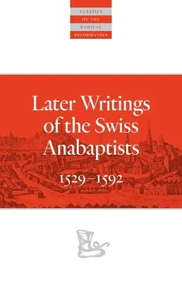 Scrieri ulterioare ale anabaptiștilor elvețieni: 1529-1608 - Later Writings of the Swiss Anabaptists: 1529-1608