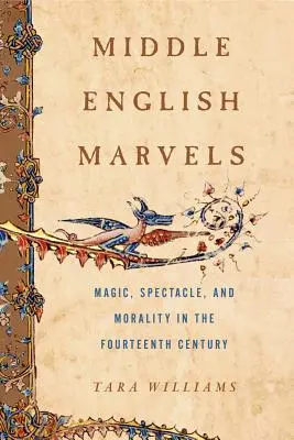 Middle English Marvels: Magie, spectacol și moralitate în secolul al XIV-lea - Middle English Marvels: Magic, Spectacle, and Morality in the Fourteenth Century