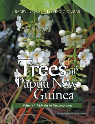 Copacii din Papua Noua Guinee: Volumul 3: de la Malvales la Paracryphiales - Trees of Papua New Guinea: Volume 3: Malvales to Paracryphiales