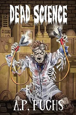 Știința moartă: O antologie zombie - Dead Science: A Zombie Anthology