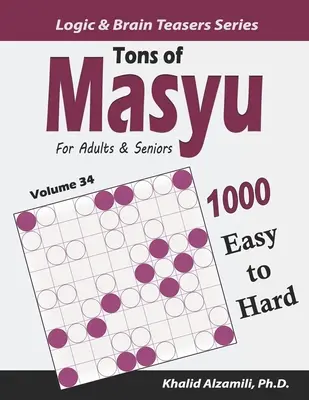 Tone de Masyu pentru adulți și seniori: 1000 de puzzle-uri de la ușor la greu (9x9) - Tons of Masyu for Adults & Seniors: 1000 Easy to Hard Puzzles (9x9)