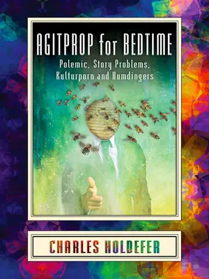 Agitprop pentru ora de culcare: Polemici, probleme de poveste, Kulturporn și Humdingers - Agitprop for Bedtime: Polemic, Story Problems, Kulturporn and Humdingers