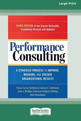 Performance Consulting: Un proces strategic pentru îmbunătățirea, măsurarea și susținerea rezultatelor organizaționale [16 Pt Large Print Edition] - Performance Consulting: A Strategic Process to Improve, Measure, and Sustain Organizational Results [16 Pt Large Print Edition]