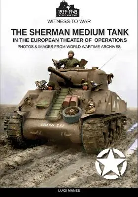 Tancul mediu Sherman: În teatrul european de operațiuni - The Sherman medium tank: In the European theater of operations