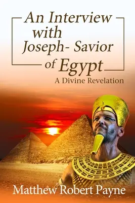 Un interviu cu Iosif - Mântuitorul Egiptului: O revelație divină - An Interview with Joseph - Savior of Egypt: A Divine Revelation