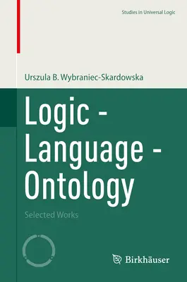 Logică - limbaj - ontologie: Lucrări selectate - Logic - Language - Ontology: Selected Works