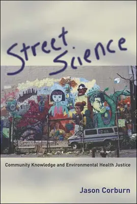 Știința străzii: Cunoașterea comunitară și justiția în domeniul sănătății mediului - Street Science: Community Knowledge and Environmental Health Justice