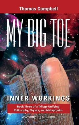 Degetul meu mare: Lucrări interioare: Cartea 3 a unei trilogii care unifică filosofia, fizica și metafizica - My Big TOE: Inner Workings: Book 3 of a Trilogy Unifying Philosophy, Physics, and Metaphysics
