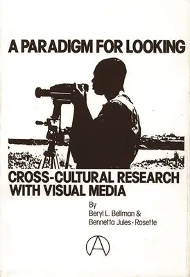 A Paradigm for Looking: Cercetări interculturale cu ajutorul mijloacelor vizuale - A Paradigm for Looking: Cross-Cultural Research with Visual Media